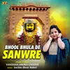 About Bhul Bhula De Sanwre Song