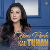 About Kami Perlu Kau Tuhan Song