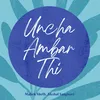 About Uncha Ambar Thi Song