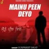 About Mainu Peen Deyo Song