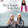 About Mera Kanshi Wala Mahi Song