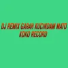 DJ REMIX GARAH KUCINDAM MATO