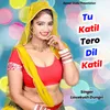 Tu Katil Tero Dil Katil