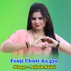 About Fouji Chuti Aa gyo Song