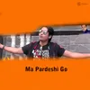 About Ma Pardeshi Go Song