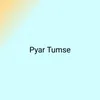 About Pyar Tumse Song