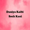 Duniya Kaibi Soch Kani