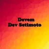 About Devem Dev Setimoto Song