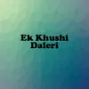 About Ek Khushi Daleri Song