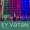 About Ey Vətən Live Song