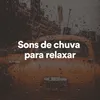 Sons de chuva para relaxar, Pt. 1