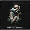 About Everybody's Scared Song