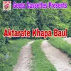 About Aktarate Khapa Baul Song