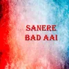 About Sanere Bad Aai Song
