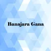 About Banajara Gana Song