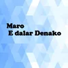 Maro E dalar Denako