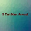 About E Tari Mast Jawani Song