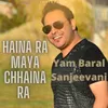 About Haina Ra Maya Chhaina Ra Song