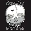 Deadly Visions!