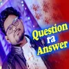 About Quetsion ra Answer Song