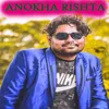 About Anokha Rishta Song