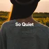So Quiet, Pt. 1