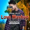 Rag Anil Love Mashup 2022