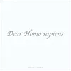 Dear Homo Sapiens