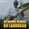 KEMANA RINDU KU LABUHKAN