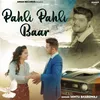 About Pahli Pahli Baar Song