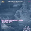 Bhang Magaj Mei Char Gyi