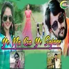 About Ye Na Ga Ye Sajane Song