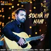 About Socha He Nahi Song