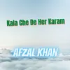 Kala Che De Her Karam Afzal Khan