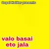About VALO BASAI ETO JALA Song