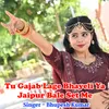 About Tu Gajab Lage Bhayeli Ya Jaipur Bale Set Me Song