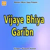 Vijaye Bhiya Garibn