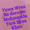 About Yawa Wraz Ba derzam Mohmanda Yara Ilyas Khan Song