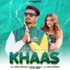 About KHAAS Song