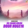 Dil Saade Kolon Door Hogeya