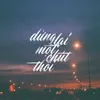 Dừng Lại Một Chút Thôi