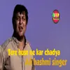 About TERE HUSN NE KAR CHADYA Song