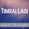 About Timrai Lagi Song