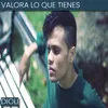 About Valora Lo Que Tienes Song