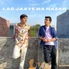 About Lag Jaaye Na Nazar Song