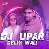 DJ Upar Delhi Wali