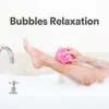 Bubbles Relaxation, Pt. 3