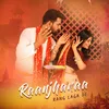 About Raanjhanaa Rang Laga De Song