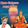 Mara Satguru Aaya Dwar