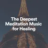 The Deepest Meditation Music for Healing, Pt. 2